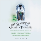 The Science of Game of Thrones: From the Genetics of Royal Incest to the Chemistry of Death by Molten Gold - Sifting Fact from Fantasy in the Seven Ki Cover Image