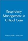 Respiratory Management in Critical Care By Mark J. D. Griffiths (Editor), Timothy Evans (Editor) Cover Image