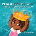 Black Girl Be You: Straighten Your Crown By Latoshia Martin Cover Image