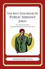 The Best Ever Book of Public Servant Jokes: Lots and Lots of Jokes Specially Repurposed for You-Know-Who By Mark Geoffrey Young Cover Image