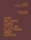 Ohio Revised Code Title 35 Elections 2021 Edition: By NAK Legal Publishing Cover Image