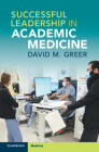 Successful Leadership in Academic Medicine By David M. Greer Cover Image