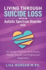 Living Through Suicide Loss with an Autistic Spectrum Disorder (ASD): An Insider Guide for Individuals, Family, Friends, and Professional Responders Cover Image
