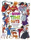 The Book of Time Outs: A Mostly True History of the World's Biggest Troublemakers By Deb Lucke, Deb Lucke (Illustrator) Cover Image