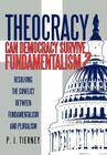 Theocracy: Can Democracy Survive Fundamentalism? Resolving the Conflict between Fundamentalism and Pluralism By P. J. Tierney Cover Image