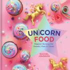 Unicorn Food: Magical Recipes for Sweets, Eats, and Treats By Rachel Johnson Cover Image