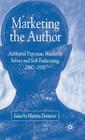 Marketing the Author: Author Personae, Narrative Selves and Self-Fashioning, 1880-1930 By M. Demoor (Editor) Cover Image