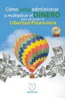 Como ganar, administrar y multiplicar el dinero para alcanzar la libertad financiera Cover Image