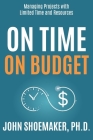 On Time, On Budget: Managing Projects with Limited Time and Resources Cover Image