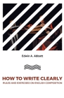 How to Write Clearlyrules and Exercises on English Composition By Edwin A. Abbott Cover Image