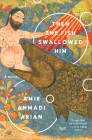Then the Fish Swallowed Him: A Novel By Amir Ahmadi Arian Cover Image