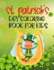 St Patrick's day Coloring Book For Kids: St Patrick's Day Coloring Book For Kids Ages 4-8, 8-12 and beyond and The Discover These Coloring Pages Lepre Cover Image