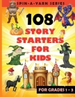 108 Story Starters For Kids: Single page Writing Prompts For Grades 1-3 (Children's Topics for Writing Short stories) - Perfect gift for budding wr Cover Image
