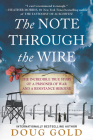 The Note Through the Wire: The Incredible True Story of a Prisoner of War and a Resistance Heroine By Doug Gold Cover Image