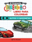 El Pequeño Ingeniero - Libro Para Colorear - Autos y Camionetas By Seth McKay Cover Image