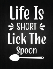 Life is short lick the spoon: Recipe Notebook to Write In Favorite Recipes - Best Gift for your MOM - Cookbook For Writing Recipes - Recipes and Not Cover Image