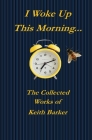 I Woke up this Morning... By Keith Barker Cover Image