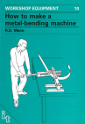 How to Make a Metal-Bending Machine (Workshop Equipment Manual #10) By Bob Mann Cover Image