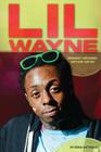 Lil Wayne: Grammy-Winning Hip-Hop Artist: Grammy-Winning Hip-Hop Artist (Contemporary Lives Set 3) By Erika Wittekind Cover Image