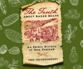 The Truth about Baked Beans: An Edible History of New England By Meg Muckenhoupt, Caroline Hewitt (Read by) Cover Image