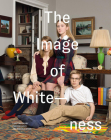 The Image of Whiteness: Contemporary Photography and Racialization By Daniel C. Blight (Editor), David Roediger (Interviewee), George Yancy (Interviewee) Cover Image