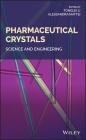 Pharmaceutical Crystals: Science and Engineering By Tong Li, Alessandra Mattei Cover Image