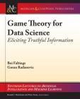 Game Theory for Data Science: Eliciting Truthful Information (Synthesis Lectures on Artificial Intelligence and Machine Le) Cover Image