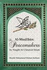 Al-Muslihūn: The Peacemakers As Taught In Classical Islam By Shaykh Muhammad Hisham Kabbani, Shaykh Muhammad Nazim Adil (Contribution by), Shaykh Abdallah Al-Faiz Ad-Daghestani (Notes by) Cover Image