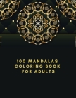 100 Mandalas Coloring Book For Adults: The Ultimate Mandala Coloring Book for Meditation, Stress Relief and Relaxation By Alex Kippler Cover Image