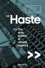 Haste: The Slow Politics of Climate Urgency By Håvard Haarstad (Editor), Jakob Grandin (Editor), Kristin Kjærås (Editor), Eleanor Johnson (Editor) Cover Image