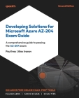 Developing Solutions for Microsoft Azure AZ-204 Exam Guide - Second Edition: A comprehensive guide to passing the AZ-204 exam Cover Image