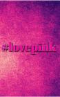 love pink: love pink journal By Michael Cover Image