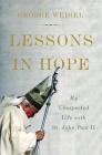 Lessons in Hope: My Unexpected Life with St. John Paul II By George Weigel Cover Image
