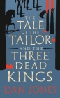 The Tale of the Tailor and the Three Dead Kings By Dan Jones Cover Image