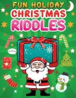 fun holiday Christmas riddles: A Fun Holiday Activity Book for Kids, Perfect Christmas Gift for Kids, Toddler, Preschool Cover Image