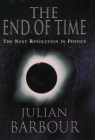 The End of Time: The Next Revolution in Physics By Julian Barbour Cover Image
