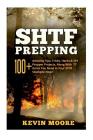 SHTF Prepping: 100+ Amazing Tips, Tricks, Hacks & DIY Prepper Projects, Along With 77 Items You Need In Your STHF Stockpile Now! (Off By Kevin Moore Cover Image