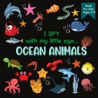 I Spy With My Little Eye OCEAN ANIMALS Book For Kids Ages 2-5: A Fun Activity Learning, Picture and Guessing Game For Kids - Toddlers & Preschoolers B By Rainbow Lark Cover Image