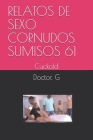 Relatos de Sexo Cornudos Sumisos 61: Cuckold By Doctor G Cover Image