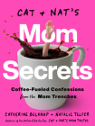 Cat and Nat's Mom Secrets: Coffee-Fueled Confessions from the Mom Trenches By Catherine Belknap, Natalie Telfer Cover Image