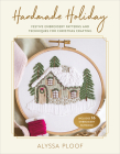 Handmade Holiday: Festive Embroidery Patterns and Techniques for Christmas Crafting By Alyssa Ploof Cover Image