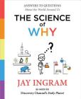The Science of Why: Answers to Questions About the World Around Us (The Science of Why series #1) Cover Image