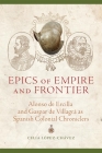 Epics of Empire and Frontier: Alonso de Ercilla and Gaspar de Villagrá as Spanish Colonial Chroniclers By Celia López-Chávez Cover Image