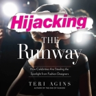 Hijacking the Runway Lib/E: How Celebrities Are Stealing the Spotlight from Fashion Designers By Teri Agins, Xe Sands (Read by) Cover Image