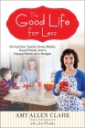 The Good Life for Less: Giving Your Family Great Meals, Good Times, and a Happy Home on a Budget By Amy Allen Clark, Jana Murphy Cover Image