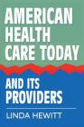 American Health Care Today And Its Providers By Linda Hewitt Cover Image