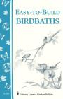 Easy-to-Build Birdbaths: Storey's Country Wisdom Bulletin A-208 (Storey Country Wisdom Bulletin) Cover Image