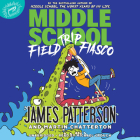 Middle School: Field Trip Fiasco By James Patterson, Martin Chatterton, Anthony Lewis (Illustrator), Michael Crouch (Read by) Cover Image