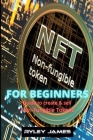 NFT For Beginners: Guide to create and sell non-fungible tokens By Ryley James Cover Image