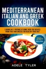 Mediterranean Italian And Greek Cookbook: 3 Books In 1: Prepare At Home Over 150 Recipes From Italy And Greece For Healthy Food Diet Cover Image